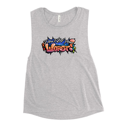 Don't Be Your Worst Graffiti Ladies’ Muscle Tank