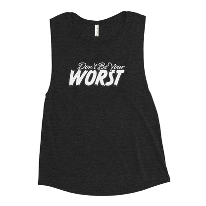 Don't Be Your Worst Ladies’ Muscle Tank