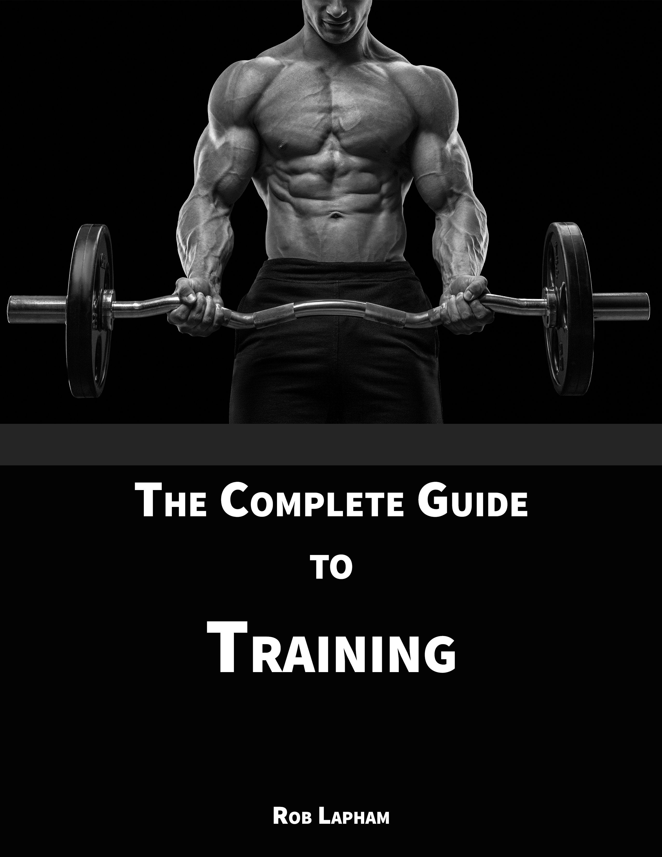 Complete Guide to Training (Your Guide To Bodybuilding) β In Moderation
